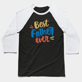 Best Father Ever T-Shirt Baseball T-Shirt